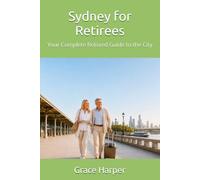 Sydney for Retirees: Your Complete Relaxed Guide to the City