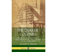 Sydney G. Fishe The Quaker Colonies: History of the Early Quaker Set (Tascabile)