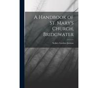 Sydney Gardnor Jarman A Handbook of St. Mary's Church, Bridgwater (Tascabile)