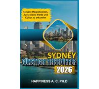 SYDNEY GÜNSTIGER REISEFÜHRER 2026: Clevere Möglichkeiten, Australiens Werte und Kultur zu erkunden