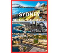SYDNEY GUIA DE VIAGEM 2025: Seu passaporte para os momentos mais inesquecíveis de Sydney