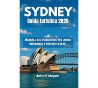 Sydney Guida turistica 2025: Manuale del viaggiatore per luoghi imperdibili e preferiti locali