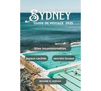 Sydney Guide de voyage 2025: Sites incontournables, joyaux cachés et secrets locaux