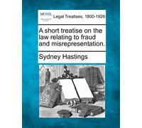 Sydney Hastings A Short Treatise on the Law Relating to Fraud and Mi (Tascabile)