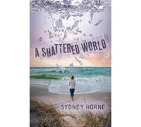 Sydney Horne A Shattered World (Tascabile)
