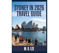Sydney In 2026 Travel Guide: Explore, Experience, And Understand Australia’s Global Harbour Metropolis
