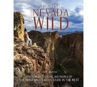 Finding Nevada Wild: The Terrain, Culture, and People of the Most Mysterious State in the West
