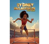 Sydney McLaughlin for Kids: The Inspiring True Story of Olympic Gold Medalist & World-Record Hurdles Champion