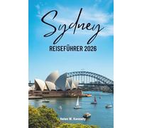 Sydney REISEFÜHRER 2026: Australien entdecken: Kultur, Küsten und Stadtleben