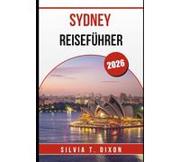 SYDNEY REISEFÜHRER 2026: Entdecken Sie die besten Attraktionen, Insidertipps und unvergessliche Tagesausflüge