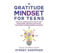 Sydney Sheppard A Gratitude Mindset for Teens (Tascabile) You Are Your Mindset
