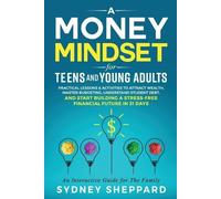 Sydney Sheppard A Money Mindset for Teens and Young Adults (Tascabile)