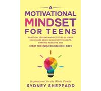 Sydney Sheppard A Motivational Mindset for Teens (Tascabile)
