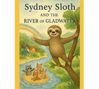 Sydney Sloth and the Gladwater River: 1