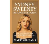 SYDNEY SWEENEY: BEYOND EUPHORIA: The Unstoppable Rise of a Hollywood Visionary
