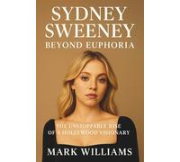 SYDNEY SWEENEY: BEYOND EUPHORIA: The Unstoppable Rise of a Hollywood Visionary