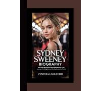 SYDNEY SWEENEY BIOGRAPHY: From Early Struggles to Red Carpet Success - The Journey of a Rising Actress Who Captivated the World