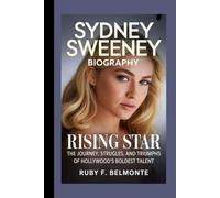 SYDNEY SWEENEY BIOGRAPHY: Rising Star - The Journey, Struggles, and Triumphs of Hollywood’s Boldest Talent