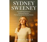 Sydney Sweeney: From Small-Town Dreams to Hollywood Stardom - The Inspiring Journey of Sydney Sweeney