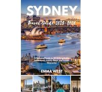 Sydney Travel Guide 2025-2026: A Seasonal Guide to 20 Unforgettable Adventures, Luxury Stays, and Insider Itineraries