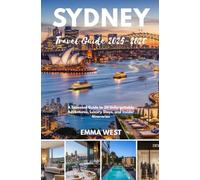 Sydney Travel Guide 2025-2026: A Seasonal Guide to 20 Unforgettable Adventures, Luxury Stays, and Insider Itineraries