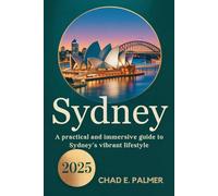 SYDNEY TRAVEL GUIDE 2025: A PRACTICAL AND IMMERSIVE GUIDE TO SYDNEY’S VIBRANT LIFESTYLE