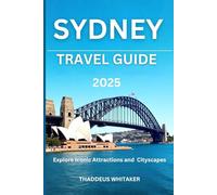 Sydney Travel Guide 2025: Explore Iconic Attractions and Cityscapes