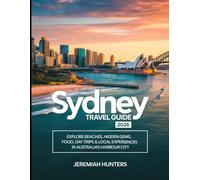 Sydney Travel Guide 2026: Explore Beaches, Hidden Gems, Food, Day Trips & Local Experiences in Australia’s Harbour City