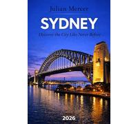 Sydney Travel Guide 2026: Hidden Gems, Local Secrets, Budget-Smart Tips, and 3-7 Day Itineraries for First-Time Visitors