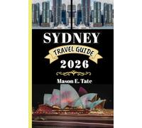 SYDNEY TRAVEL GUIDE 2026: Your travel companion To Explore and Enjoy the attractions of this must-visit destination.