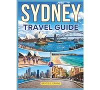 SYDNEY TRAVEL & HISTORY GUIDE 2027 (FULL COLOR): Dive into outdoor activities from thrilling bridge climbs to coastal hikes, surfing, sailing, and harbour kayaking adventures in Sydney