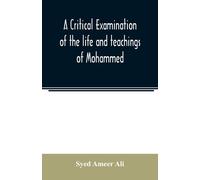 Syed Ameer Ali A critical examination of the life and teachings of M (Tascabile)