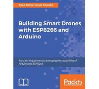 Syed Omar Faruk Towaha Building Smart Drones with ESP8266 and Arduino (Digital)