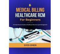 Medical Billing and Healthcare RCM for Beginners: A Comprehensive Guide to Healthcare Revenue Cycle Management