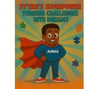 Sy'ere's Superpower's: ( Autism )Turning Challenges Into Dreams