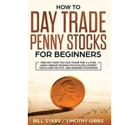 Sykes Bill Gibbs Timothy How to Day Trade Penny Stocks for Beginners (Tascabile)