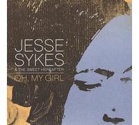 Sykes, Jesse & The Sweet Hereafter - Oh My Girl