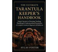 Sylas Foster The Ultimate Tarantulas Keeper's Handbook (Tascabile)