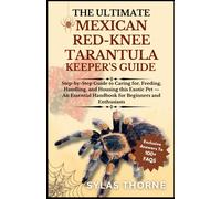 Sylas Thorne The Utimate Mexican Red-Knee Tarantula Keeper's Guide (Tascabile)