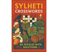 SYLHET CROSSWORDS 66 PUZZLES WITH SOLUTIONS: A joyful collection of Sylheti centric crossword puzzles celebrating language, heritage, and family connection across generations.