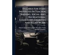 Syllabus For Stake Institutes In Teacher Training, Social And Recreational Leadership, Charities And Relief Work