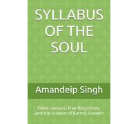SYLLABUS OF THE SOUL: Fixed Lessons, Free Responses, and the Science of Karmic Growth