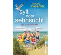 Sylt oder Sehnsucht: Ein Glücksroman | Liebe, Leidenschaft, jüngerer Lover - eine einfühlsame Geschichte über Lebenskrisen und Mut zum Neubeginn