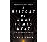 Sylvain Neuvel – A History of What Comes Next – A Take Them to the Stars Novel – Tascabile