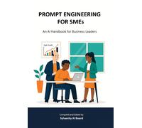 Sylvanity AI Bo PROMPT ENGINEERING FOR SMEs: An AI Handbook for Business (Book)