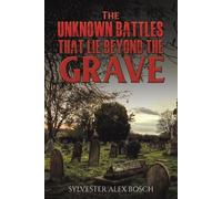 Sylvester Alex Bosch The Unknown Battles That Lie Beyond the Grave (Tascabile)