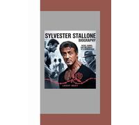 SYLVESTER STALLONE BIOGRAPHY: Rocky, Rambo, and the Legacy of a Screen Hero