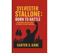 SYLVESTER STALLONE: BORN TO BATTLE: THE UNTAMED LIFE AND LEGACY OF CINEMA’S ULTIMATE UNDERDOG