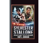 SYLVESTER STALLONE From Rocky to Rambo- The Life of a Screen Warrior