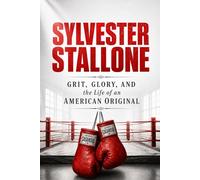 Sylvester Stallone: Grit, Glory, and the Life of an American Original